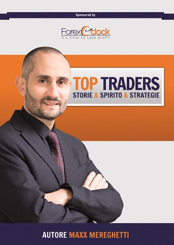 Top traders. Storie, spirito, strategie - Maxx Mereghetti - Libro Passione Scrittore selfpublishing 2016 | Libraccio.it