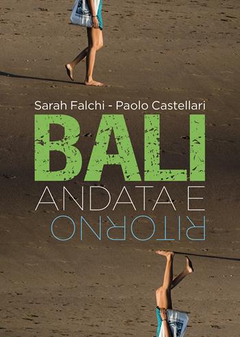 Bali andata e ritorno - Sarah Falchi, Paolo Castellari - Libro Passione Scrittore selfpublishing 2017 | Libraccio.it