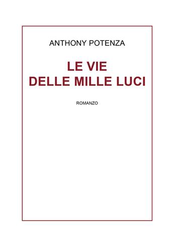 Le vie delle mille luci - Anthony Potenza - Libro Passione Scrittore selfpublishing 2021 | Libraccio.it