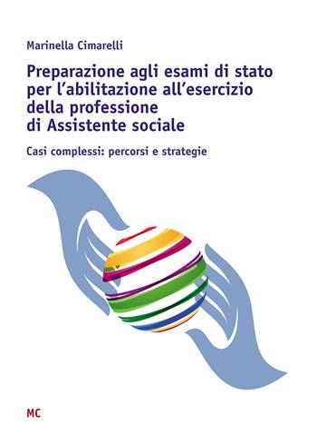 Preparazione agli esami di stato per l'abilitazione all'esercizio della professione di Assistente sociale. Casi complessi: percorsi e strategie - Marinella Cimarelli - Libro Passione Scrittore selfpublishing 2021 | Libraccio.it