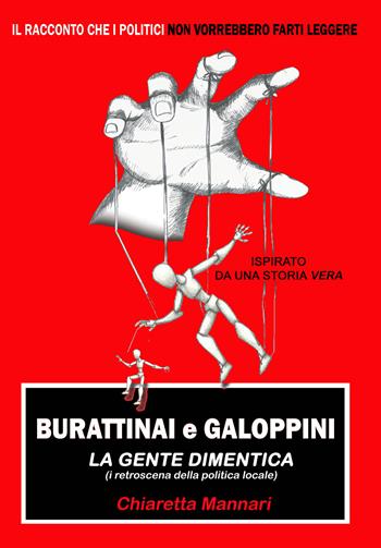 Burattinai e galoppini. La gente dimentica (i retroscena della politica locale) - Chiaretta Mannari - Libro Passione Scrittore selfpublishing 2021 | Libraccio.it