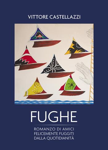 Fughe - Vittore Castellazzi - Libro Passione Scrittore selfpublishing 2021 | Libraccio.it