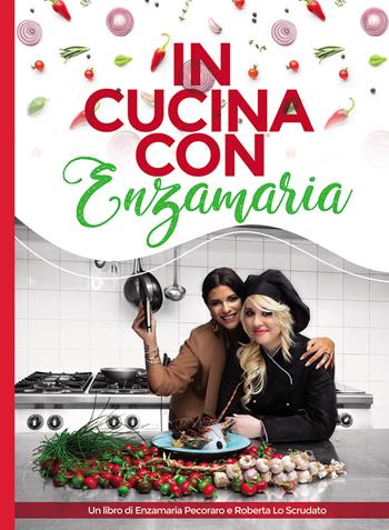 In cucina con Enzamaria - Enzamaria Pecoraro, Roberta Lo Scrudato - Libro Passione Scrittore selfpublishing 2021 | Libraccio.it