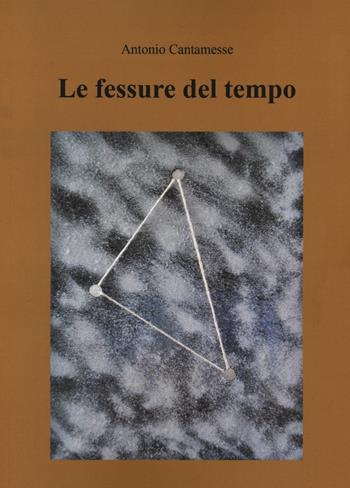 Le fessure del tempo - Antonio Cantamesse - Libro Passione Scrittore selfpublishing 2021 | Libraccio.it