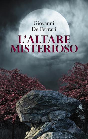 L' altare misterioso - Giovanni De Ferrari - Libro Passione Scrittore selfpublishing 2021 | Libraccio.it
