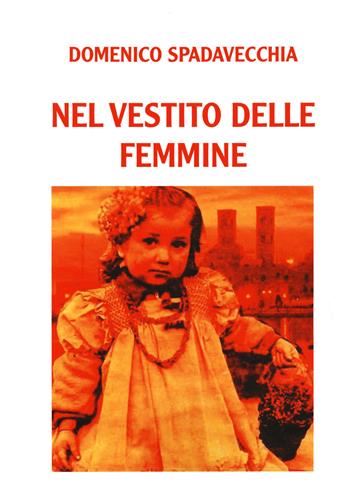 Nel vestito delle femmine - Domenico Spadavecchia - Libro Passione Scrittore selfpublishing 2021 | Libraccio.it