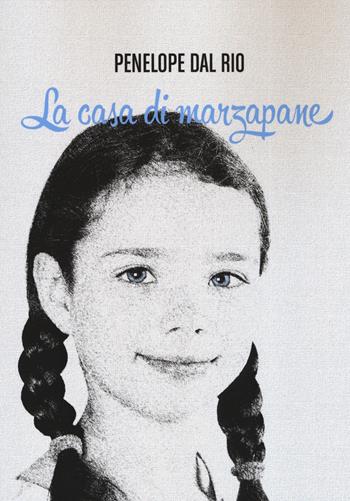 La casa di marzapane - Penelope Dal Rio - Libro Passione Scrittore selfpublishing 2021 | Libraccio.it