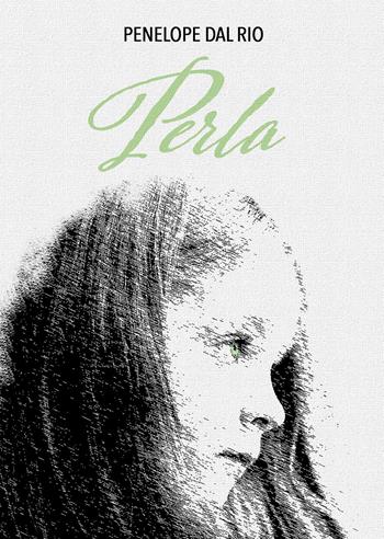 Perla - Penelope Dal Rio - Libro Passione Scrittore selfpublishing 2021 | Libraccio.it