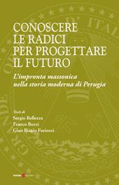 Conoscere le radici per progettare il futuro. L'impronta massonica nella storia moderna di Perugia