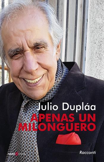 Apenas un milonguero - Julio Dupláa - Libro Futura Libri 2018 | Libraccio.it