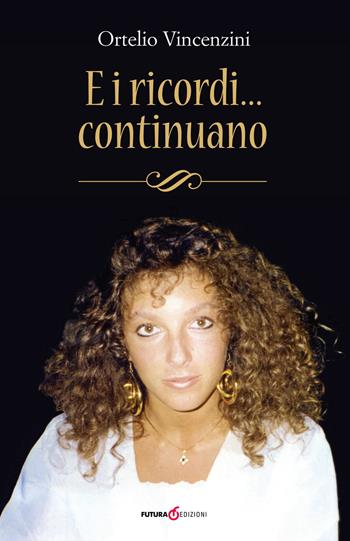 E i ricordi... continuano - Ortelio Vincenzini - Libro Futura Libri 2018 | Libraccio.it