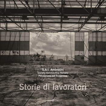 S.A.I. Ambrosini. Società Aeronautica Italiana. Passignano sul Trasimeno. Storie di lavoratori. Ediz. illustrata  - Libro Futura Libri 2019 | Libraccio.it