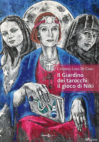 Il giardino dei tarocchi: il gioco di Niki - Caterina Luisa De Caro - Libro Futura Libri 2020 | Libraccio.it