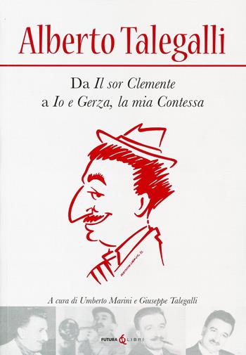 Alberto Talegalli. Da «Il sor Clemente» a «Io e Gerza, la mia contessa»  - Libro Futura Libri 2021 | Libraccio.it