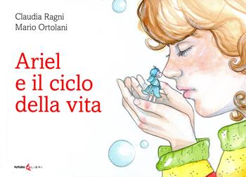 Ariel e il ciclo della vita - Claudia Ragni, Mario Ortolani - Libro Futura Libri 2021 | Libraccio.it