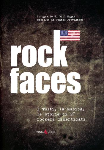 Rock faces. I volti , la musica, le storie di 27 rockers dimenticati - Franco Prevignano - Libro Futura Libri 2021 | Libraccio.it