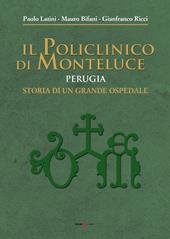 Il policlinico di Monteluce. Perugia. Storia di un grande ospedale