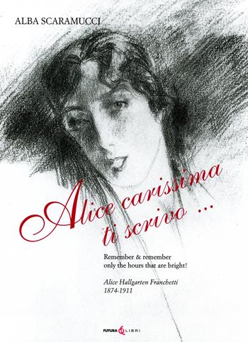 Alice carissima ti scrivo... - Alba Scaramucci - Libro Futura Libri 2022 | Libraccio.it