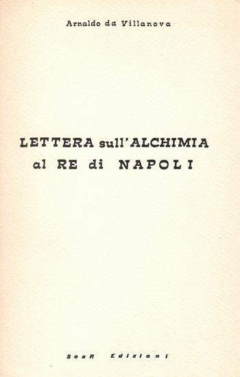 Lettera sull'alchimia al Re di Napoli - Arnaldo da Villanova - Libro Futura Libri 1986 | Libraccio.it