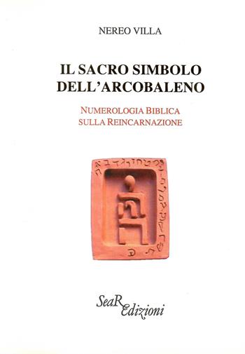 Il sacro simbolo dell'arcobaleno. Numerologia biblica sulla reincarnazione - Nereo Villa - Libro Futura Libri 1998 | Libraccio.it
