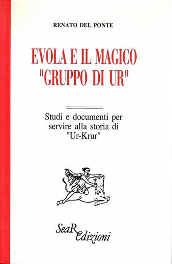 Evola e il magico «Gruppo di Ur». Studi e documenti per servire alla storia di «Ur-Krur» - Renato Del Ponte - Libro Futura Libri 1994 | Libraccio.it