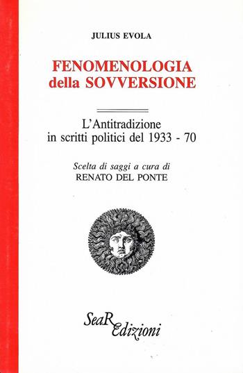 Fenomenologia della sovversione. L'Antitradizione in scritti politici del 1933-70 - Julius Evola - Libro Futura Libri 1993 | Libraccio.it