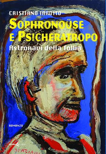 Sophronoüse e Psicheratropo. Astronavi della follia - Cristiano Tardito - Libro Futura Libri 2022 | Libraccio.it