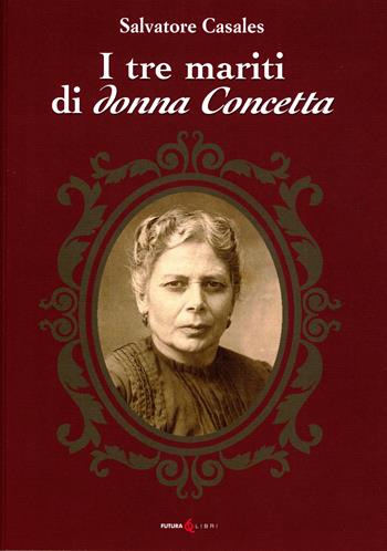 I tre mariti di donna Concetta - Salvatore Casales - Libro Futura Libri 2022 | Libraccio.it