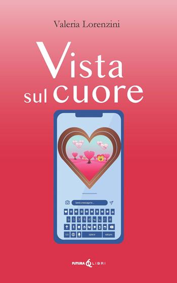 Vista sul cuore. Ediz. integrale - Valeria Lorenzini - Libro Futura Libri 2022 | Libraccio.it