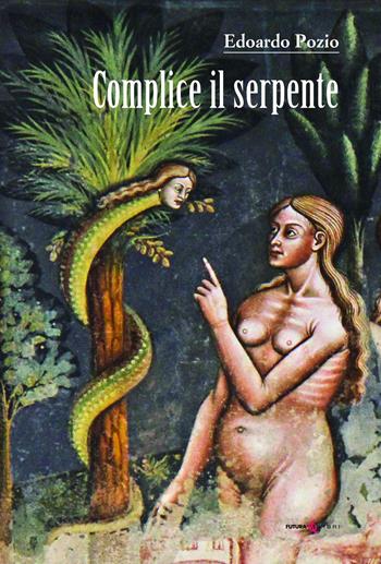 Complice il serpente - Edoardo Pozio - Libro Futura Libri 2022 | Libraccio.it