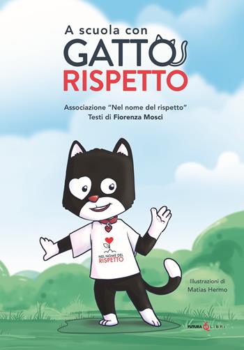 A scuola con gatto rispetto. Ediz. illustrata - Fiorenza Mosci - Libro Futura Libri 2022 | Libraccio.it