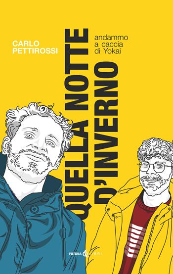 Quella notte d'inverno. Andammo a caccia di Yokai - Carlo Pettirossi - Libro Futura Libri 2022 | Libraccio.it