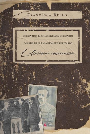 Ceccardo Roccatagliata Ceccardi. Diario di un viandante solitario. L'ulteriore coscienza - Francesca Bello - Libro Futura Libri 2023 | Libraccio.it