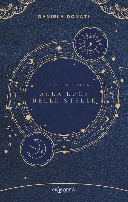 Alla luce delle stelle. Il cielo racconta - Daniela Donati - Libro