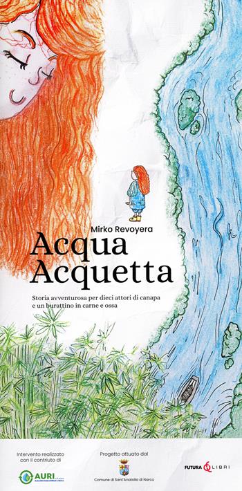 Acqua acquetta. Storia avventurosa per dieci attori di canapa e un burattinaio in carne e ossa - Mirko Revoyera - Libro Futura Libri 2023 | Libraccio.it