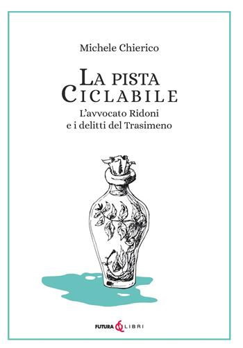 La pista ciclabile. L'avvocato Ridoni e i delitti del Trasimeno - Michele Chierico - Libro Futura Libri 2023 | Libraccio.it
