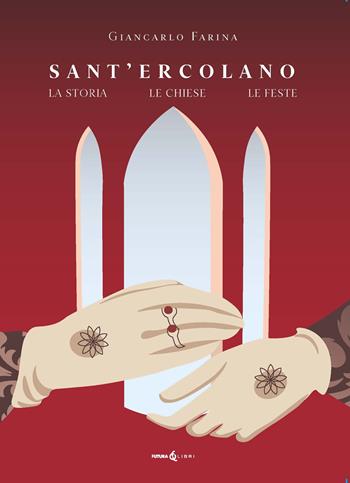 Sant'Ercolano. La storia le chiese le feste - Giancarlo Farina - Libro Futura Libri 2024 | Libraccio.it