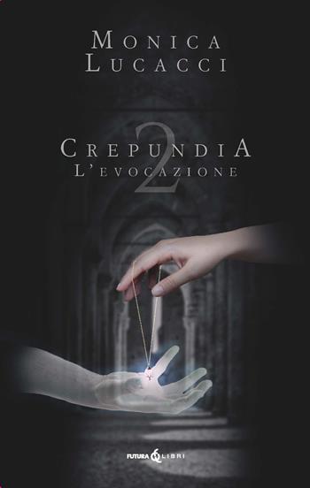 L'evocazione. Crepundia. Vol. 2 - Monica Lucacci - Libro Futura Libri 2024 | Libraccio.it