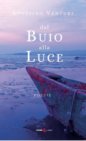 Dal buio alla luce - Agostino Venturi - Libro Futura Libri 2024 | Libraccio.it