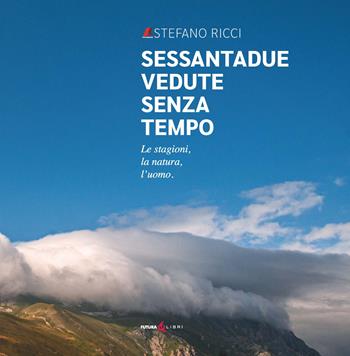 Sessantadue vedute senza tempo. Le stagioni, la natura, l'uomo. Ediz. illustrata - Stefano Ricci - Libro Futura Libri 2024 | Libraccio.it