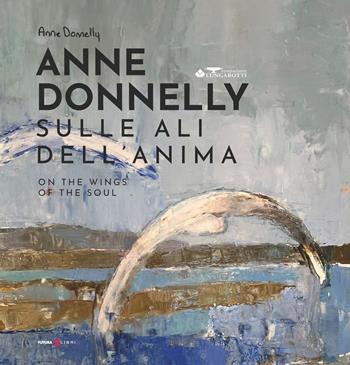 Sulle ali dell'anima-On the wing of the soul. Ediz. bilingue - Anne Donnelly - Libro Futura Libri 2024 | Libraccio.it