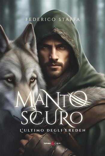 Manto scuro. L'ultimo degli Ereden - Federico Staffa - Libro Futura Libri 2025 | Libraccio.it