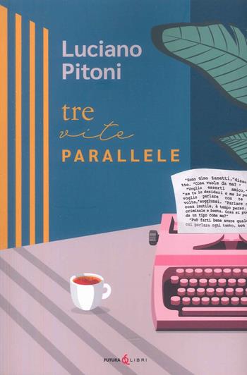 Tre vite parallele - Luciano Pitoni - Libro Futura Libri 2025 | Libraccio.it