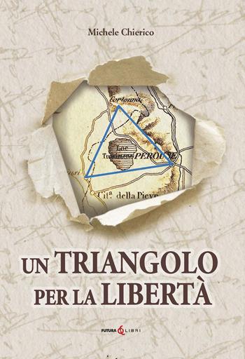 Un triangolo per la libertà. La riconquista dell'Umbria nel 1860 - Michele Chierico - Libro Futura Libri 2025 | Libraccio.it
