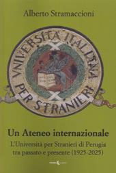 Un ateneo internazionale. L'Università per stranieri di Perugia tra passato e presente (1925-2025)