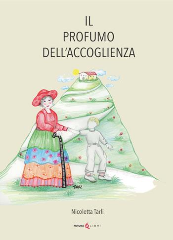 Il profumo dell'accoglienza. Ediz. illustrata - Nicoletta Tarli - Libro Futura Libri 2026 | Libraccio.it