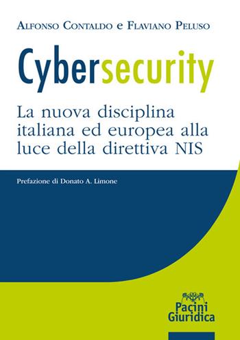 Cybersecurity. La nuova disciplina italiana ed europea alla luce della direttiva NIS - Alfonso Contaldo, Flaviano Peluso - Libro Pacini Giuridica 2018 | Libraccio.it