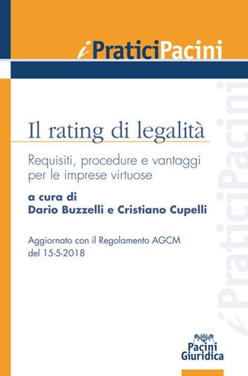 Il rating di legalità. Requisiti, procedure e vantaggi per le imprese virtuose  - Libro Pacini Giuridica 2018, I pratici Pacini | Libraccio.it