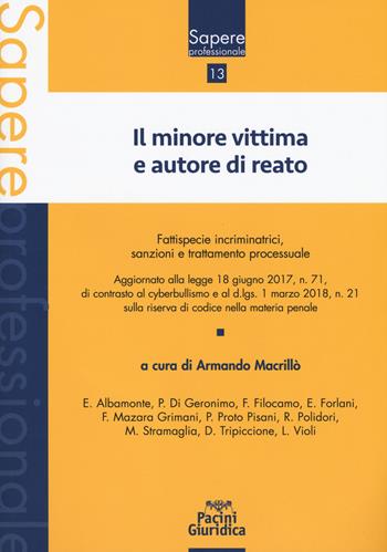 Il minore vittima e autore di reato. Fattispecie incriminatrici, sanzioni e trattamento processuale  - Libro Pacini Giuridica 2018, Sapere professionale | Libraccio.it