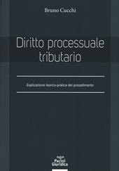 Diritto processuale tributario. Esplicazione teorico-pratica del procedimento